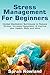 Stress Management for Beginners by Sarah Rowland