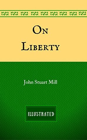 On Liberty: By John Stuart Mill - Illustrated