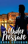 Under Pressure by Kara Greenan