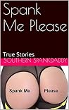 Spank Me Please: True Stories Spank Me Please: True Stories