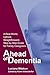Ahead of Dementia: A Real-World, Upfront, Straightforward, Step-by-Step Guide for Family Caregivers