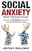 Social Anxiety: Break Free from Anxiety! This book includes: Anxiety: Rewire Your Brain Using Neuroscience to Beat Anxiety, Fear, Worry, Shyness, and Panic Attacks & Overcome Anxiety (social anxiety)