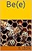 Be(e): A Meditation (Children's Literature for Adults Book 1)