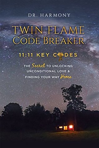 Twin Flame Code Breaker: 11:11 KEY CODES The Secret to Unlocking Unconditional Love & Finding Your Way Home (Kindle Edition)