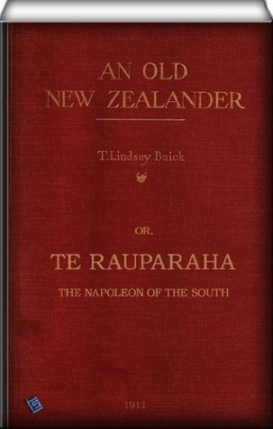 An Old New Zealander (illustrated): or, Te Rauparaha, the Napoleon of the South