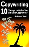 Copywriting: 10 Things To Make You An Epic Copywriter