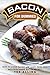 Bacon for Dummies: How to Cook Bacon and Make Your Own Mouthwatering Bacon Recipes