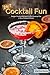 24/7 Cocktail Fun: Unique Cocktail Recipes to Get Nonstop Fun in Your Cocktail Parties