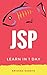 Learn JSP in 1 Day: Definitive Guide to Learn JSP for Beginners