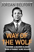 Way of the Wolf: Become a Master Closer with Straight Line Selling
