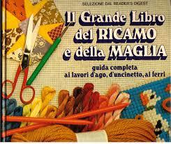 Il Grande Libro del Ricamo e della Maglia: guida completa ai lavori d'ago, d'uncinetto, ai ferri