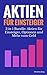 Aktien für Einsteiger - 3 in 1 Bundle: Aktien für Einsteiger, Optionen und Mehr vom Geld (Aktien für Anfänger Saga) (German Edition)