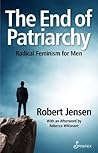 The End of Patriarchy: Radical Feminism for Men The End of Patriarchy: Radical Feminism for Men