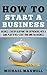 How to Start a Business: Bu...