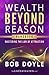 Wealth Beyond Reason by Bob Doyle