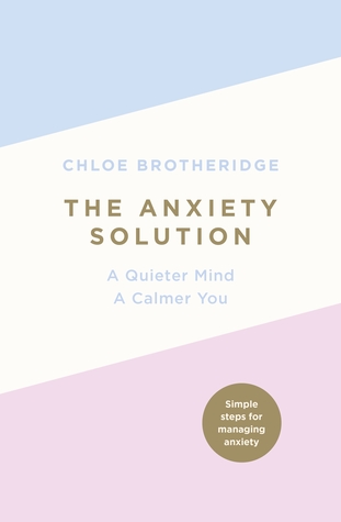 The Anxiety Solution: A Quieter Mind, a Calmer You (Paperback)