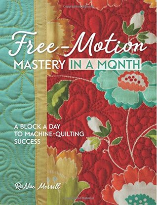 Free-Motion Mastery in a Month: A Block a Day to Machine Quilting Success (Paperback)