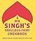 Mr Singh’s Fabulous Fiery Cookbook: As Seen at the BBC Good Food Show Featuring Easy Indian Recipes and Sauces