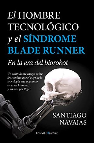 El Hombre Tecnológico y el síndrome Blade Runner (Ensayo) (Spanish Edition)