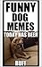 Memes: Funny Dog Memes For 2017: Funny Memes With Dogs. What More Could You Want? (Funny Books)
