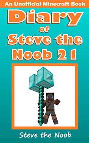 Diary of Steve the Noob 21 (An Unofficial Minecraft Book) (Diary of Steve the Noob Collection)