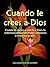 Cuando le crees a Dios: Cuando te atreves a creerle a Dios, toda la sobrenaturalidad del Padre comienza a actuar de manera sorprendente en tu vida. Créele a Dios. (Spanish Edition)