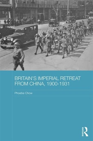 Britain's Imperial Retreat from China, 1900-1931 (Routledge Studies in the Modern History of Asia)