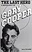 The Last Hero: A Biography of Gary Cooper