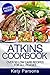 Atkins Cookbook: Over 50 Low Carb Recipes For All Phases (Atkins Recipes, Atkins for Beginners, Paleo Cookbook, Atkins Diet Cookbook, Low Carb Atkins, Low Carb Cookbook, Keto Cookbook)