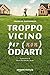 Troppo vicino per (non) odiarti (Italian Edition)