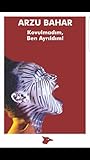 Kovulmadım, Ben Ayrıldım! by Arzu Bahar