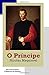 O Príncipe by Nicolau Maquiavel O Príncipe by Nicolau Maquiavel