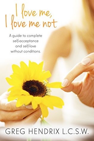 I love me, I love me not: A guide to complete self-acceptance and self-love without conditions. (Kindle Edition)