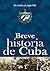 De Colón al siglo XXI. Breve historia de Cuba (Spanish Edition)
