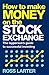 How to Make Money on the Stock Exchange: The layperson’s guide to successful investing