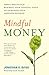 Mindful Money: Simple Practices for Reaching Your Financial Goals and Increasing Your Happiness Dividend