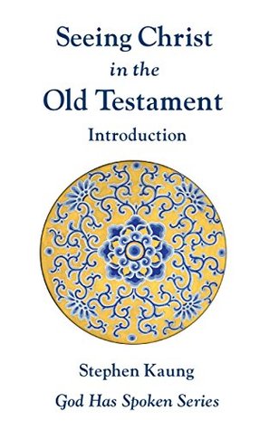 Seeing Christ in the Old Testament: Introduction (God Has Spoken - Seeing Christ in the Old Testament Book 1)