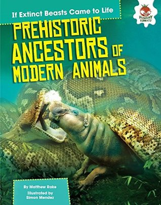 Prehistoric Ancestors of Modern Animals (If Extinct Beasts Came to Life)