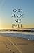 God made me fall