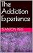 The Addiction Experience by Stanton Peele