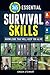 365 Essential Survival Skills: Knowledge That Will Keep You Alive