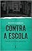 Contra a Escola: Ensaio sobre literatura, ensino e Educação Liberal