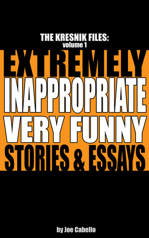The Kresnik Files: Extremely Inappropriate, Very Funny Stories & Essays (Volume 1)