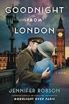 Goodnight From London by Jennifer Robson