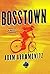 Bosstown: A Novel