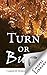 Turn or Burn