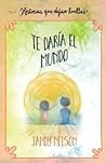Te daría el mundo by Jandy Nelson