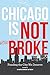 Chicago Is Not Broke. Funding the City We Deserve
