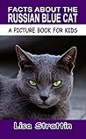 Facts About the Russian Blue Cat (A Picture Book For Kids 165)