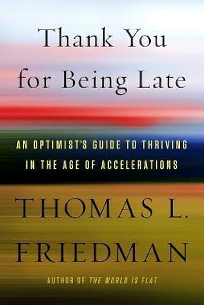 Thank You for Being Late: An Optimist's Guide To Thriving In The Age of Accelerations